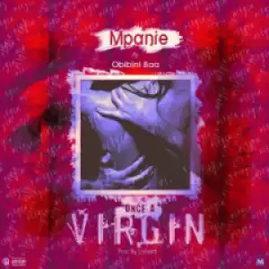 Mpanie - Once a Virgin  ft. Obibini Baa